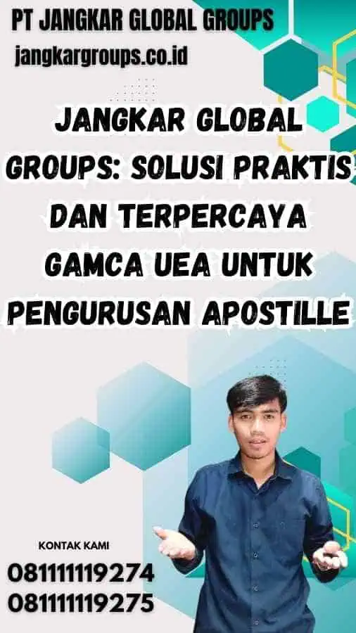 Jangkar Global Groups: Solusi Praktis dan Terpercaya Gamca UEA untuk Pengurusan Apostille