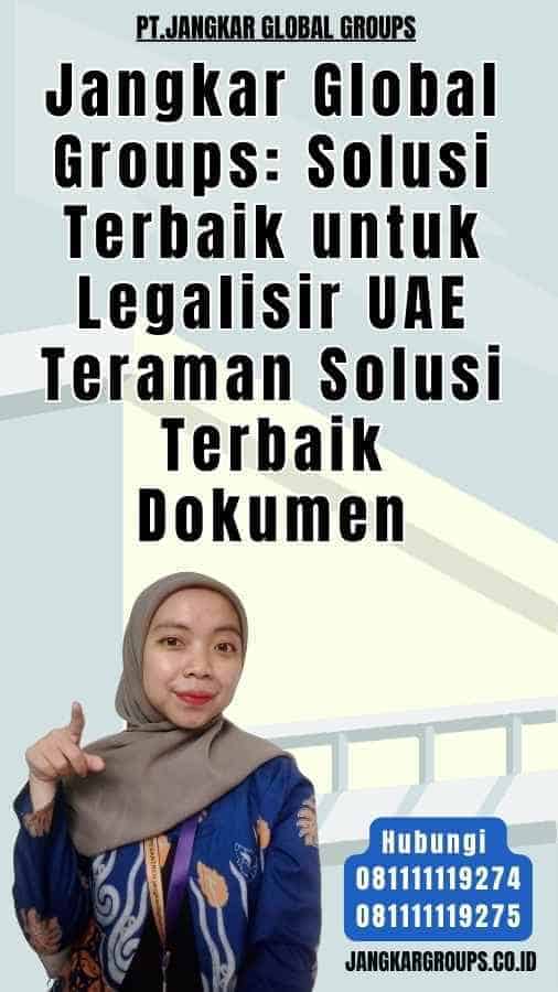 Jangkar Global Groups Solusi Terbaik untuk Legalisir UAE Teraman Solusi Terbaik Dokumen