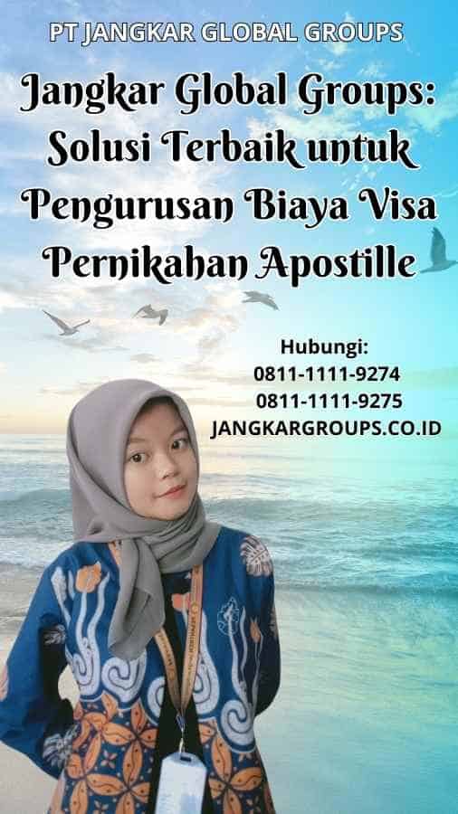 Jangkar Global Groups Solusi Terbaik untuk Pengurusan Biaya Visa Pernikahan Apostille