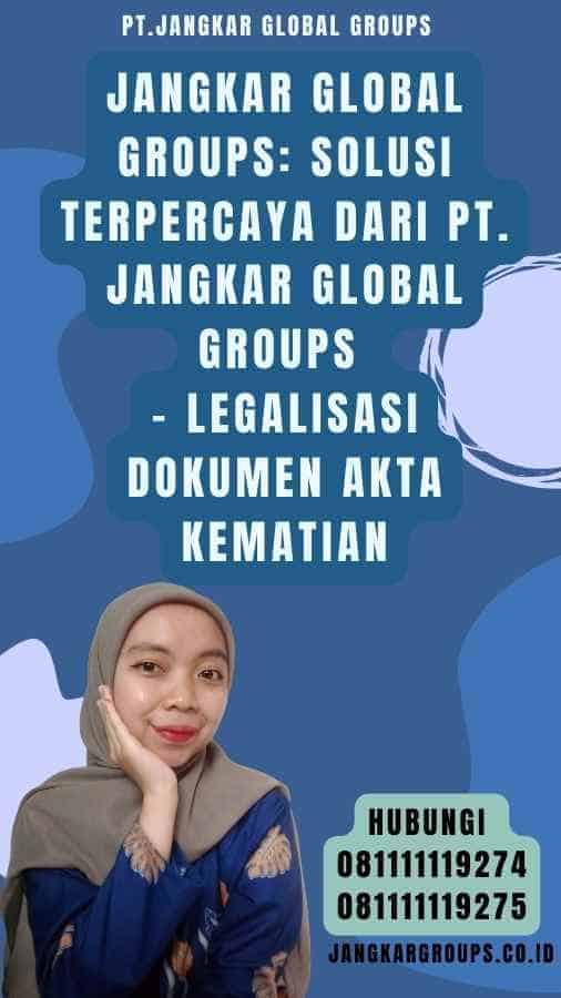 Jangkar Global Groups Solusi Terpercaya dari PT. Jangkar Global Groups - Legalisasi dokumen Akta Kematian