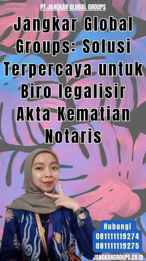 Jangkar Global Groups Solusi Terpercaya untuk Biro legalisir Akta Kematian Notaris