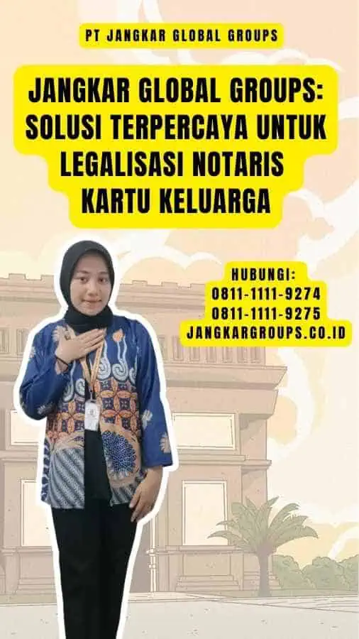 Jangkar Global Groups Solusi Terpercaya untuk Legalisasi Notaris Kartu Keluarga