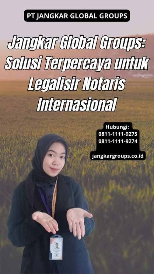 Jangkar Global Groups Solusi Terpercaya untuk Legalisir Notaris Internasional