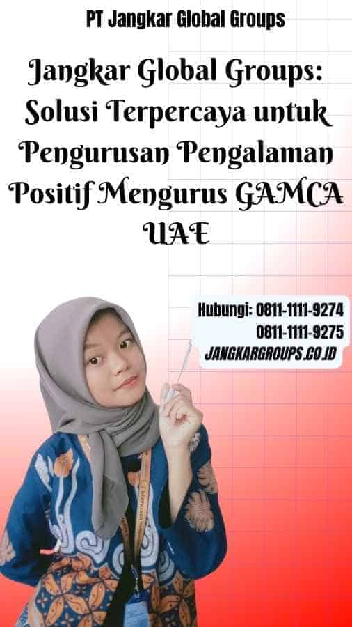 Jangkar Global Groups Solusi Terpercaya untuk Pengurusan Pengalaman Positif Mengurus GAMCA UAE