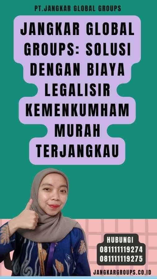 Jangkar Global Groups Solusi dengan Biaya Legalisir Kemenkumham Murah Terjangkau