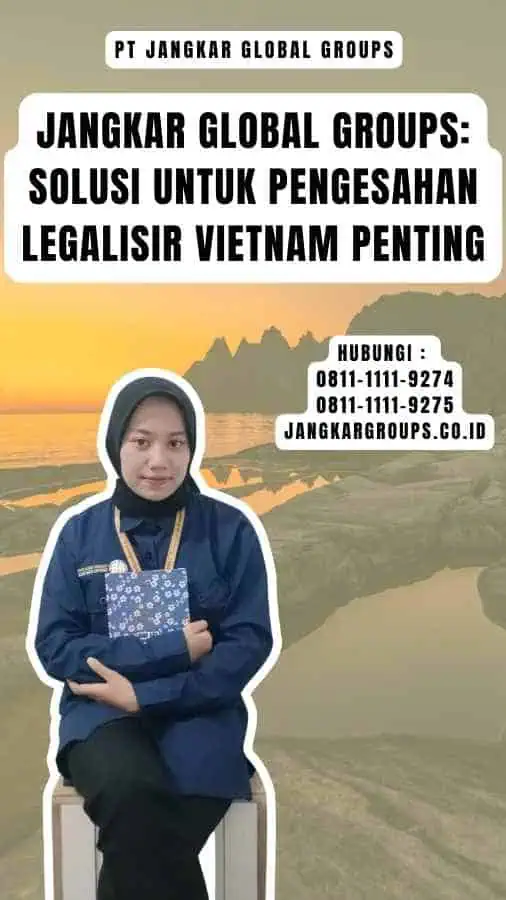 Jangkar Global Groups Solusi untuk Pengesahan Legalisir Vietnam Penting