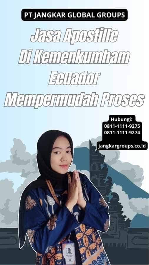 Jasa Apostille Di Kemenkumham Ecuador Mempermudah Proses