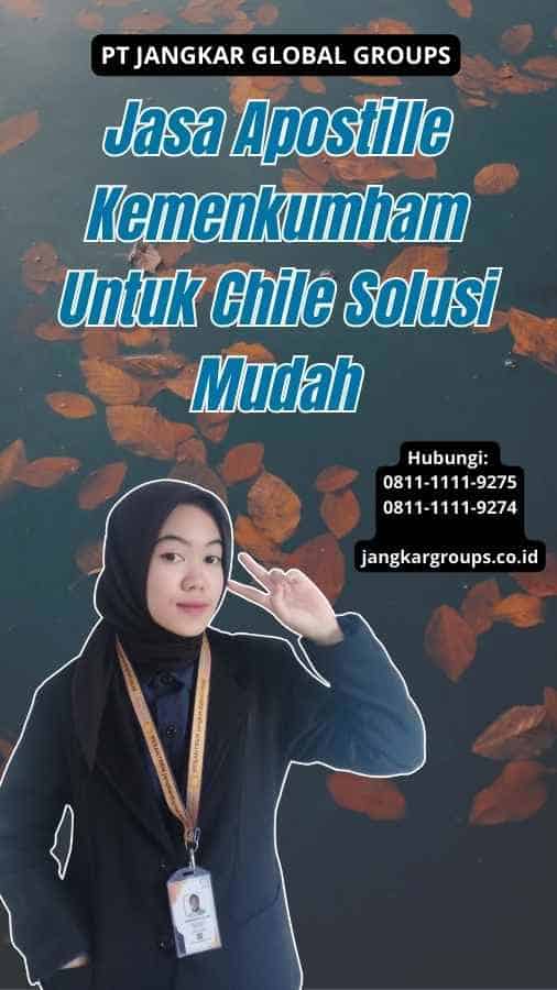 Jasa Apostille Kemenkumham Untuk Chile Solusi Mudah