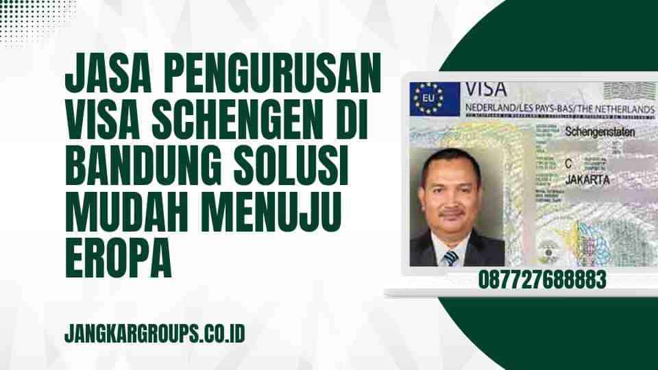 Jasa Pengurusan Visa Schengen di Bandung Solusi Mudah Menuju Eropa