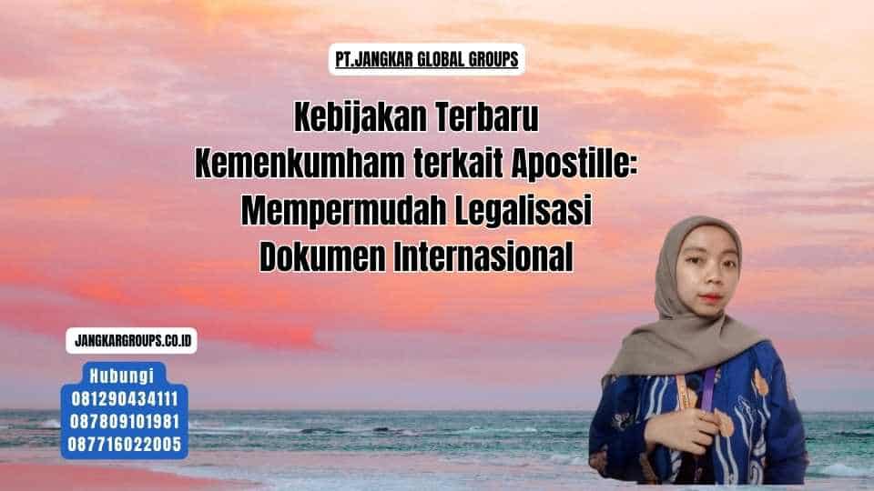 Kebijakan Terbaru Kemenkumham terkait Apostille Mempermudah Legalisasi Dokumen Internasional