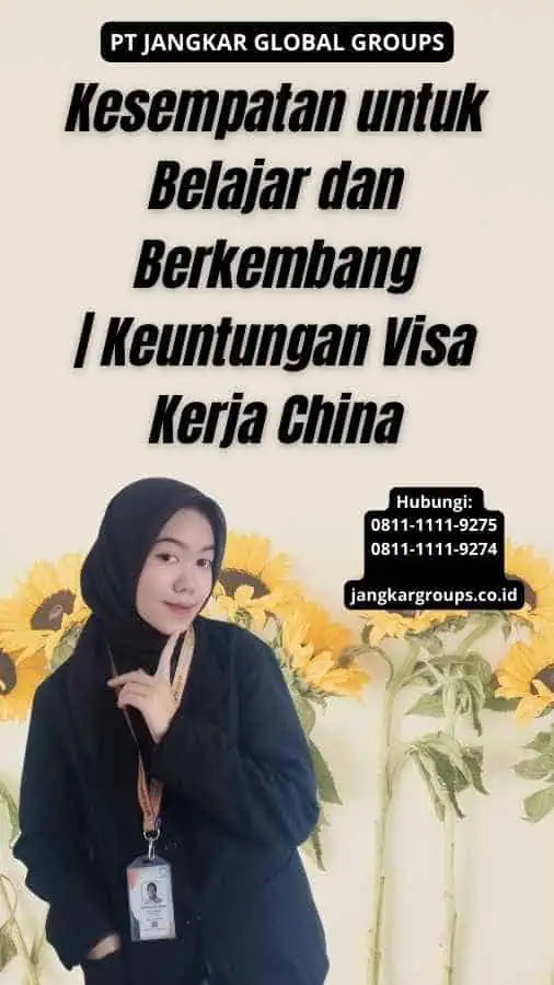 Kesempatan untuk Belajar dan Berkembang Keuntungan Visa Kerja China