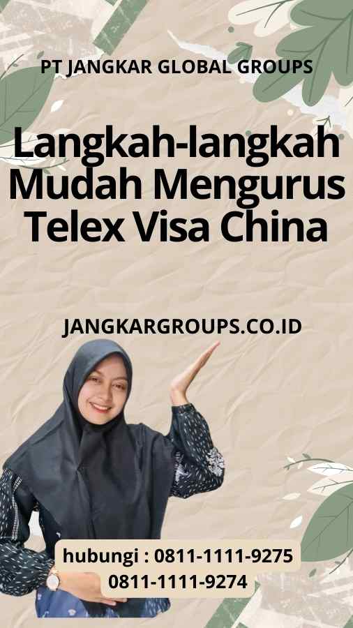 Langkah-langkah Mudah Mengurus Telex Visa China