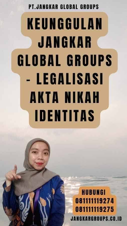 Keunggulan Jangkar Global Groups - Legalisasi akta nikah identitas