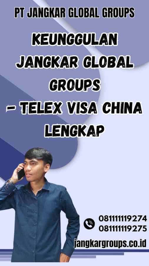 Keunggulan Jangkar Global Groups - Telex Visa China Lengkap