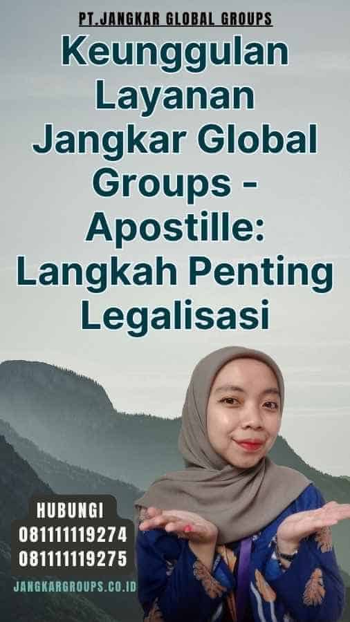 Keunggulan Layanan Jangkar Global Groups - Apostille Langkah Penting Legalisasi