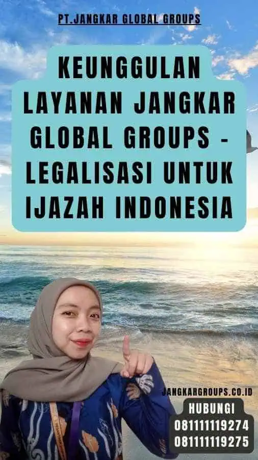 Keunggulan Layanan Jangkar Global Groups - Legalisasi Untuk Ijazah Indonesia