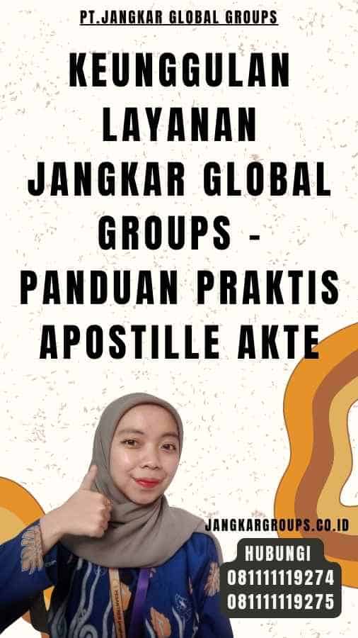 Keunggulan Layanan Jangkar Global Groups - Panduan Praktis Apostille Akte