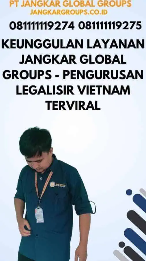 Keunggulan Layanan Jangkar Global Groups - Pengurusan Legalisir Vietnam Terviral