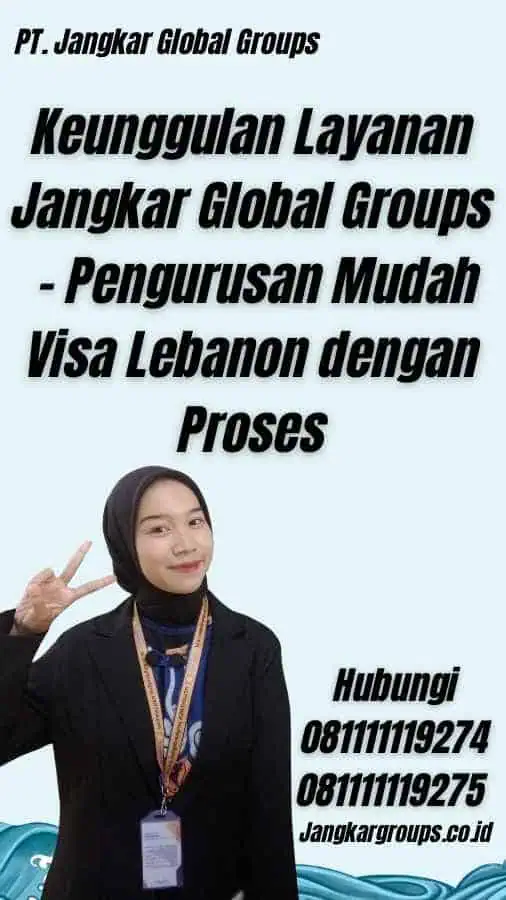 Keunggulan Layanan Jangkar Global Groups - Pengurusan Mudah Visa Lebanon dengan Proses