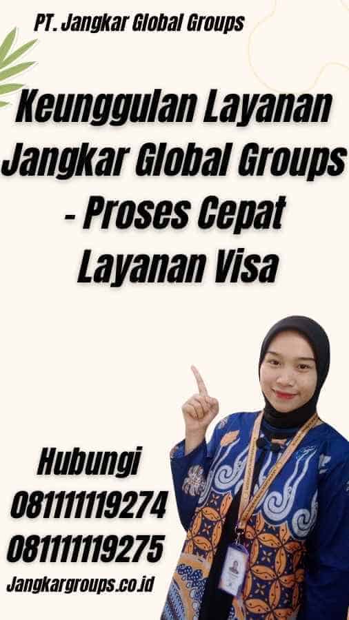 Keunggulan Layanan Jangkar Global Groups - Proses Cepat Layanan Visa