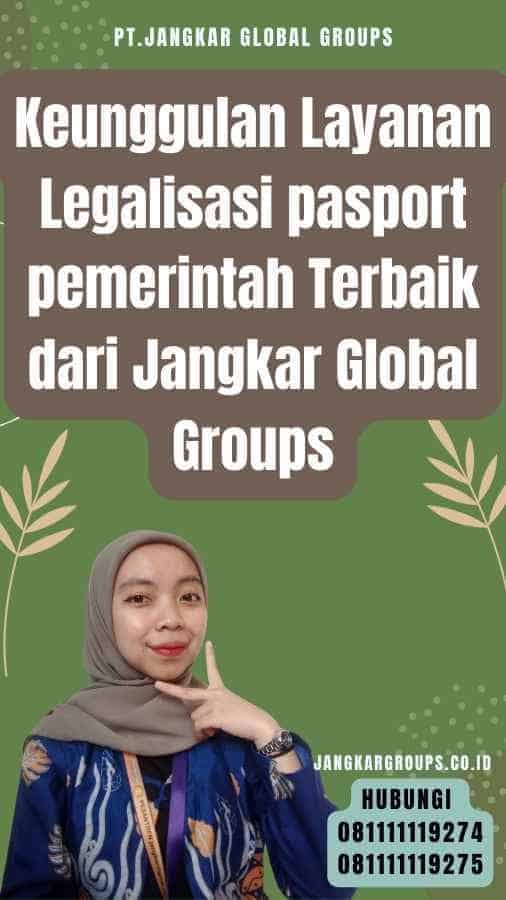 Keunggulan Layanan Legalisasi pasport pemerintah Terbaik dari Jangkar Global Groups