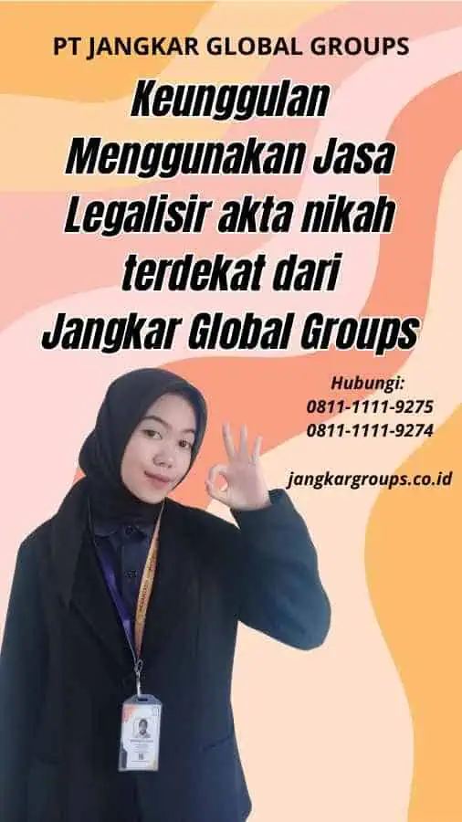 Keunggulan Menggunakan Jasa Legalisir akta nikah terdekat dari Jangkar Global Groups