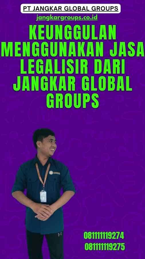 Keunggulan Menggunakan Jasa Legalisir dari Jangkar Global Groups