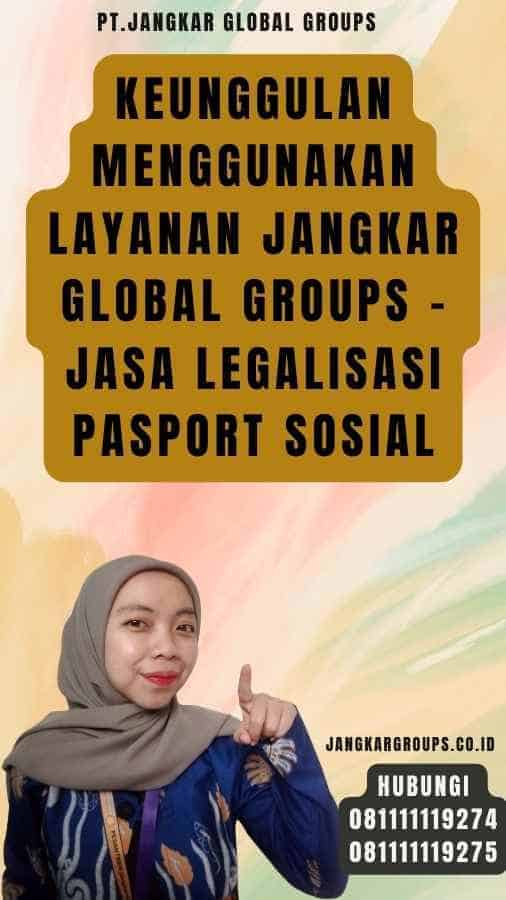 Keunggulan Menggunakan Layanan Jangkar Global Groups - Jasa Legalisasi pasport sosial