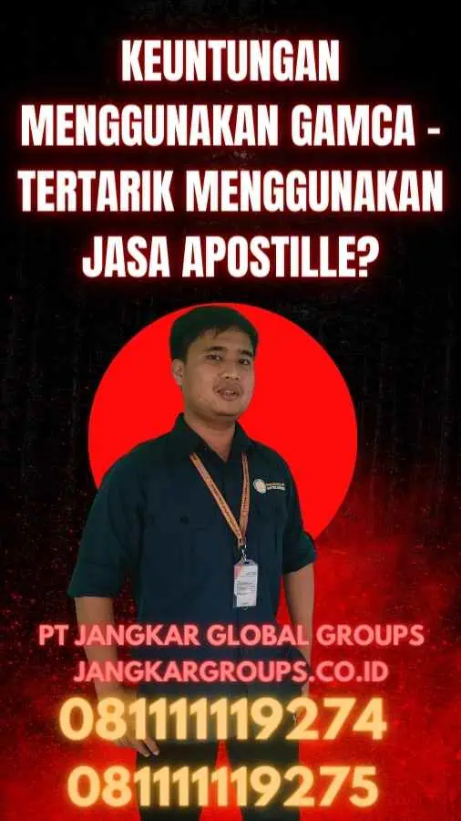 Keuntungan Menggunakan GAMCA - Tertarik Menggunakan Jasa Apostille?