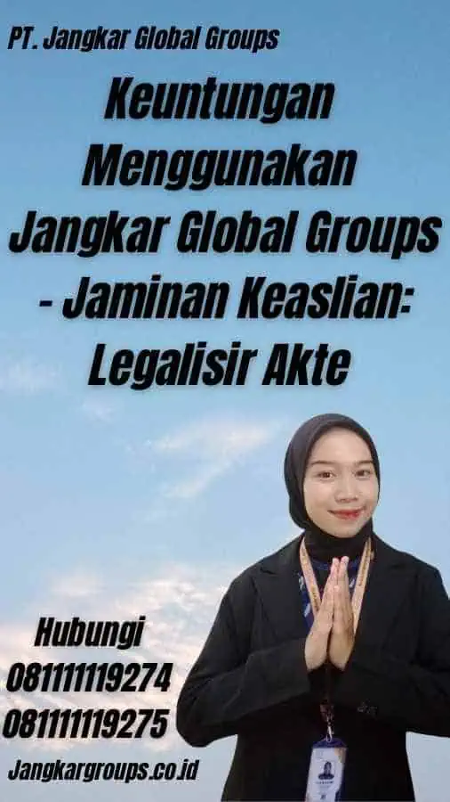 Keuntungan Menggunakan Jangkar Global Groups - Jaminan Keaslian: Legalisir Akte