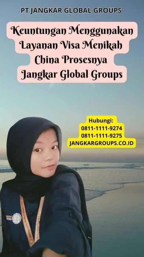 Keuntungan Menggunakan Layanan Visa Menikah China Prosesnya Jangkar Global Groups