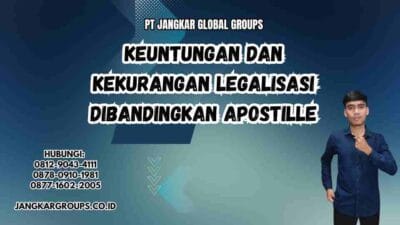 Keuntungan dan Kekurangan Legalisasi Dibandingkan Apostille