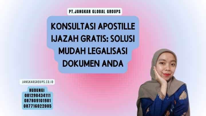 Konsultasi Apostille Ijazah Gratis Solusi Mudah Legalisasi Dokumen Anda