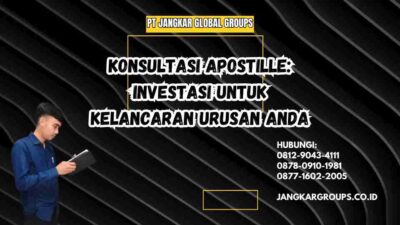 Konsultasi Apostille: Investasi untuk Kelancaran Urusan Anda