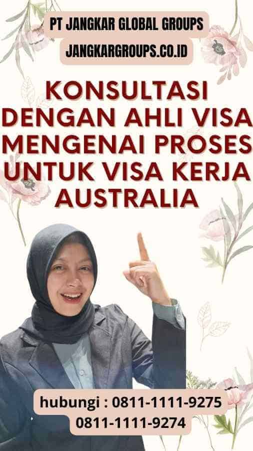 Konsultasi dengan Ahli Visa Mengenai Proses untuk Visa Kerja Australia