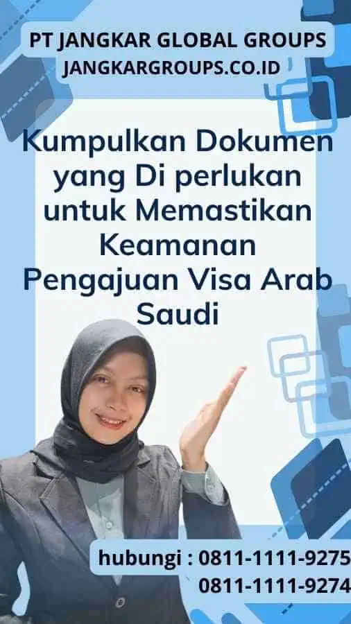 Kumpulkan Dokumen yang Di perlukan dan Cara Memastikan Keamanan Pengajuan Visa Arab Saudi