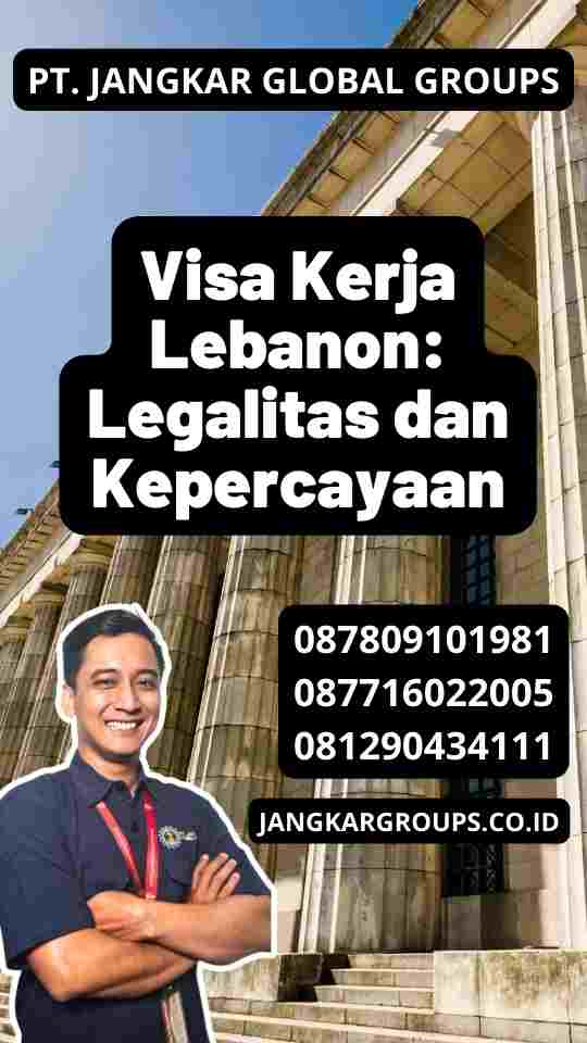 Visa Kerja Lebanon: Legalitas dan Kepercayaan