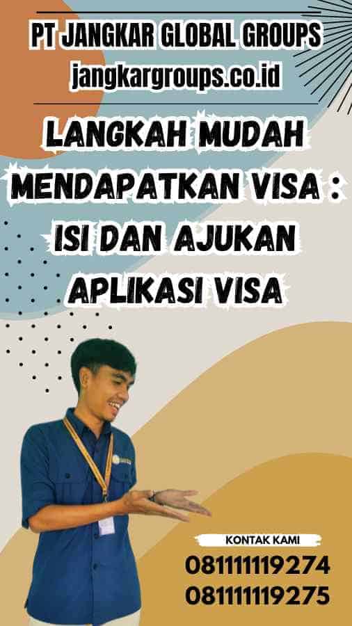 Langkah Mudah Mendapatkan Visa : Isi dan Ajukan Aplikasi Visa