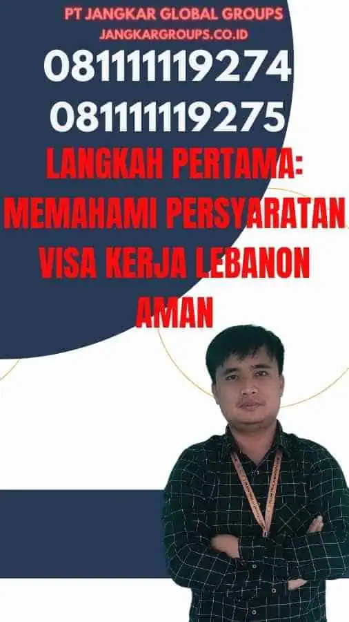 Langkah Pertama: Memahami Persyaratan Visa Kerja Lebanon Aman