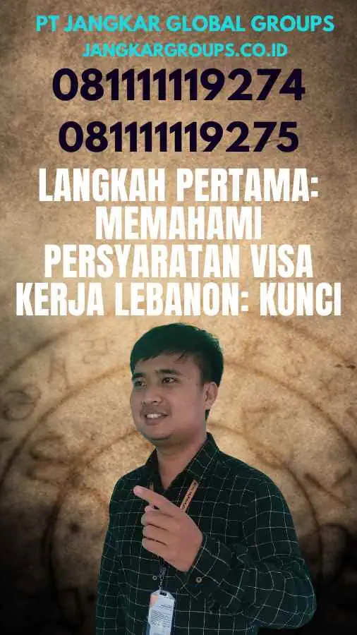 Langkah Pertama: Memahami Persyaratan Visa Kerja Lebanon: Kunci