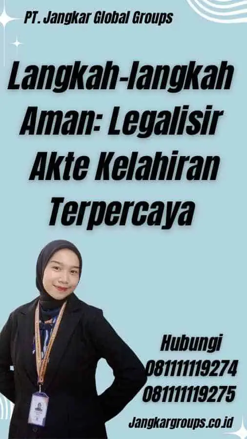 Langkah-langkah Aman: Legalisir Akte Kelahiran Terpercaya