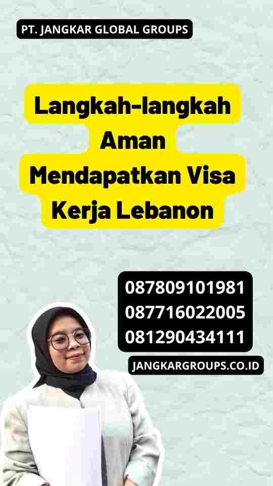 Langkah-langkah Aman Mendapatkan Visa Kerja Lebanon