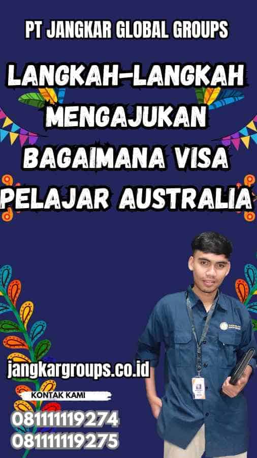 Langkah-langkah Mengajukan Bagaimana Visa Pelajar Australia