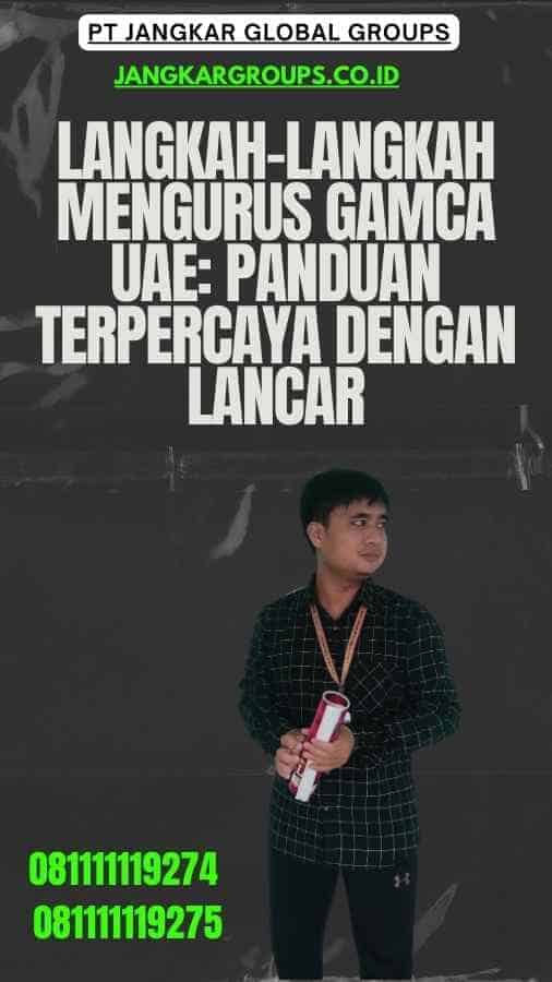 Langkah-langkah Mengurus Gamca UAE: Panduan Terpercaya dengan Lancar