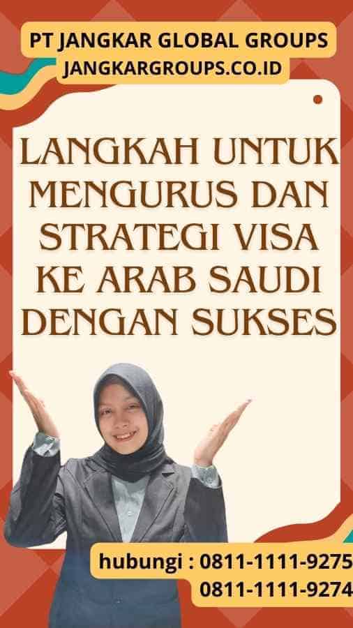 Langkah-langkah untuk Mengurus dan Strategi Visa ke Arab Saudi dengan Sukses