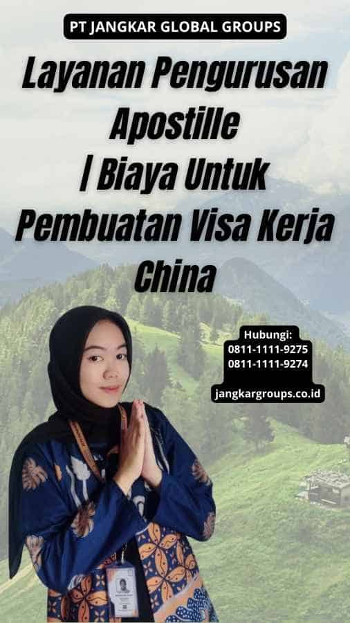 Layanan Pengurusan Apostille Biaya Untuk Pembuatan Visa Kerja China