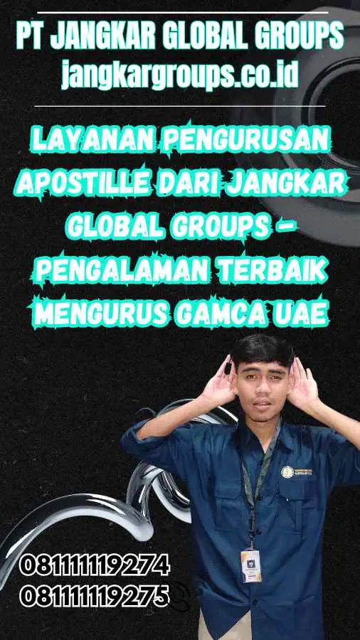 Layanan Pengurusan Apostille dari Jangkar Global Groups - Pengalaman Terbaik Mengurus Gamca UAE