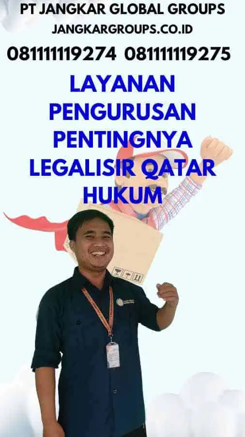 Layanan Pengurusan Pentingnya Legalisir Qatar Hukum