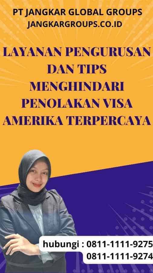 Layanan Pengurusan dan Tips Menghindari Penolakan Visa Amerika Terpercaya