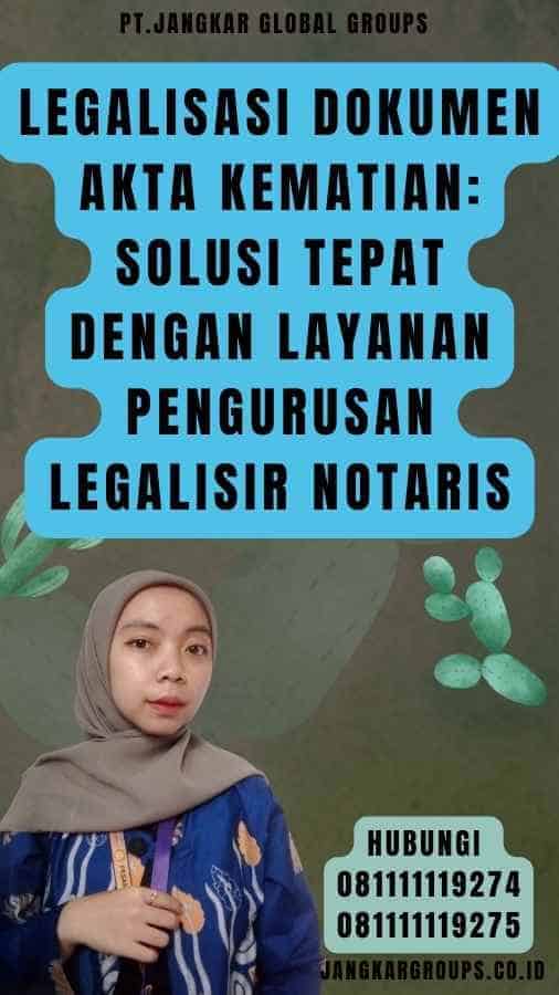 Legalisasi Dokumen Akta Kematian Solusi Tepat dengan Layanan Pengurusan Legalisir Notaris